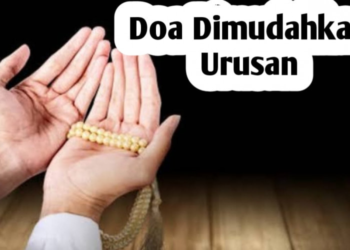 Amalkan 2 Doa Berikut Ini, Agar Semua Urusan Dimudahkan dan Dilancarkan