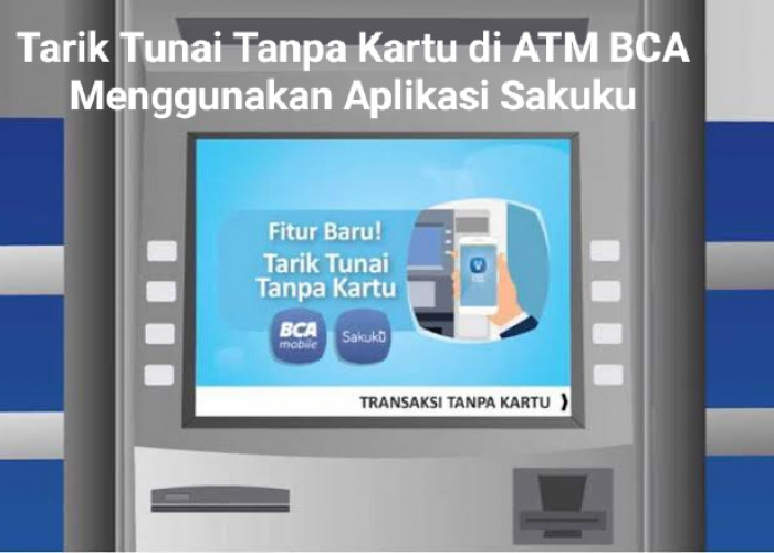 Bisa Tanpa Kartu ATM, Begini Cara Tarik Tunai di ATM BCA Melalui Dompet Digital Sakuku