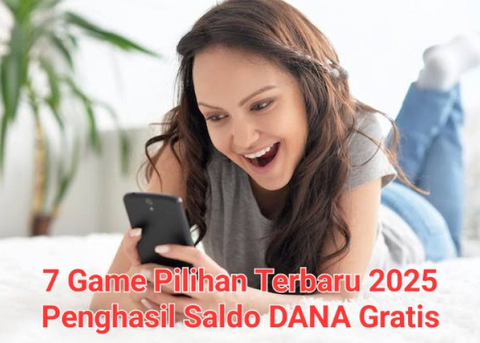 7 Aplikasi Game Pilihan Terbaru 2025, Penghasil Saldo DANA Gratis Terbukti Membayar