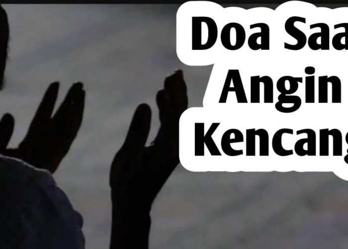 Saat Angin Kencang Terjadi, Baiknya Baca Doa Berikut Ini