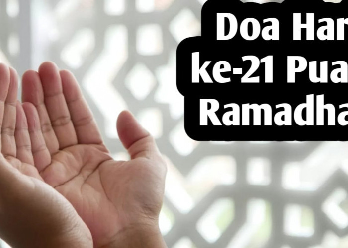 Doa Hari ke-21 Puasa Ramadhan, Untuk Memohon Rahmat dan Ampunan dari Allah SWT