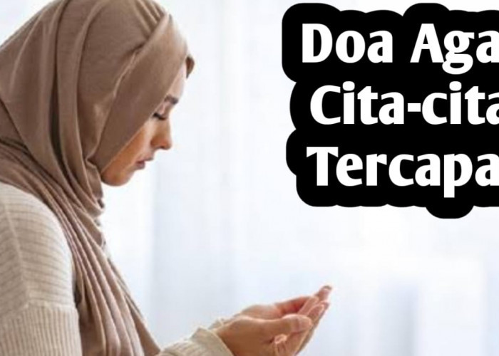 Agar Apa yang Kita Cita-Citakan Tercapai, Baca Doa Pendek Ini