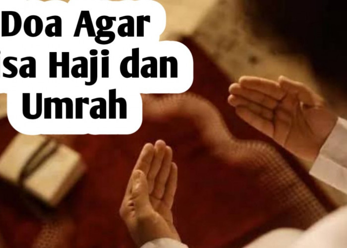 Agar Bisa Haji dan Umrah, Panjatkan Doa Berikut di Waktu Ini, Diajarkan Langsung oleh Rasulullah SAW