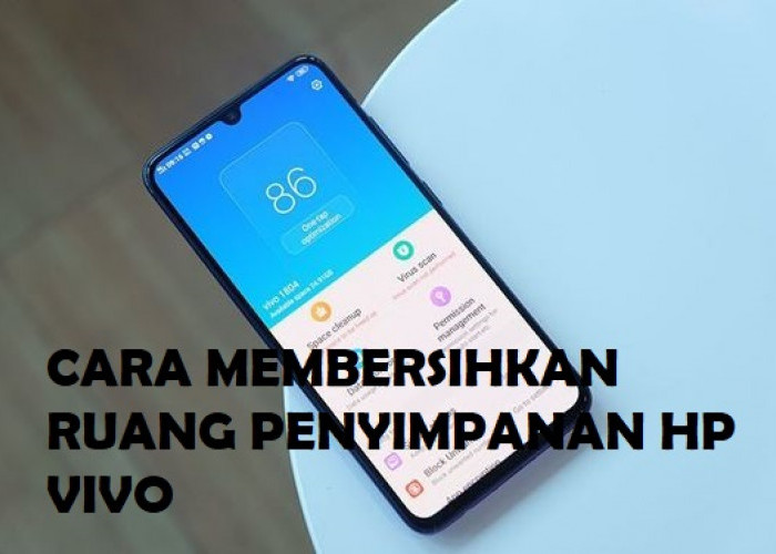 Simak 5 Cara Mudah Bersihkan Ruang Penyimpanan HP Vivo Agar Dapat Bekerja dengan Lancar 