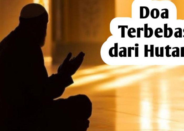 Ingin Terbebas dari Hutang, Amalkan Doa-doa Berikut Ini