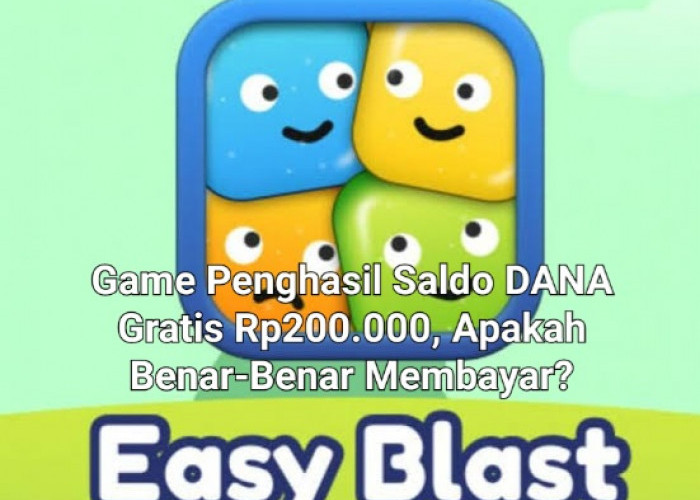 Benarkah Nyata Membayar? Easy Blast Aplikasi Game Penghasil Saldo DANA Gratis Rp200.000