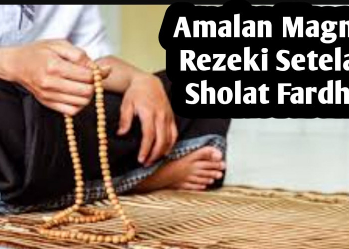 Amalan Magnet Rezeki, Amalkan Rutin Setelah Sholat Fardhu, Agar Rezeki Datang dan Lancar