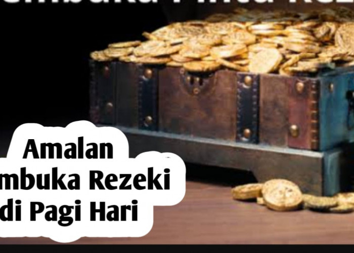 Ingin Rezeki Datang dengan Sendirinya, Amalkan 3 Amalan Berikut di Pagi Hari