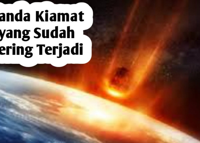 6 Tanda Sudah Terjadi dan Sering Dikerjakan, Apakah Kiamat Sudah Dekat?