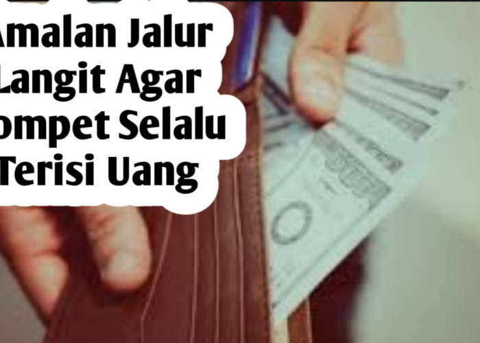 Amalan Jalur Langit, Agar Dompet Selalu Terisi Uang dan Terhindar dari Kefakiran, Mudah Diamalkan