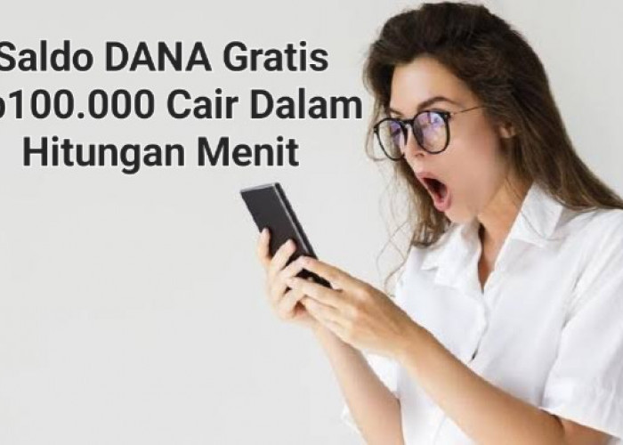 Dalam Hitungan Menit Uang Gratis Rp100.000 Langsung Cair Ke e-Wallet DANA Kamu, Ingat Ini Aplikasinya!