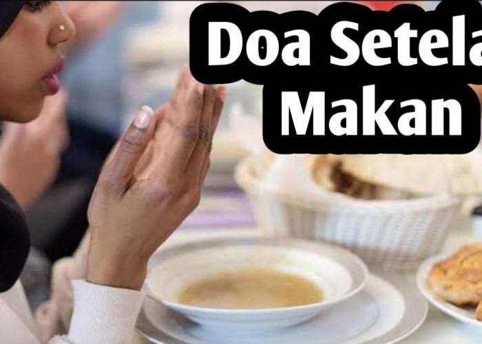 Sebagai Bentuk Syukur Kepada Allah SWT, Amalkan Doa Sesudah Makan Berikut