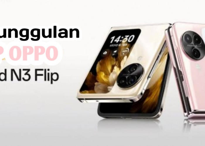 Ini Keunggulan HP Oppo Find N3 Flip